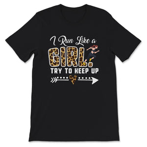 Running Shirt, Leopard I Run Like A Girl Try To Keep Up T Shirt,