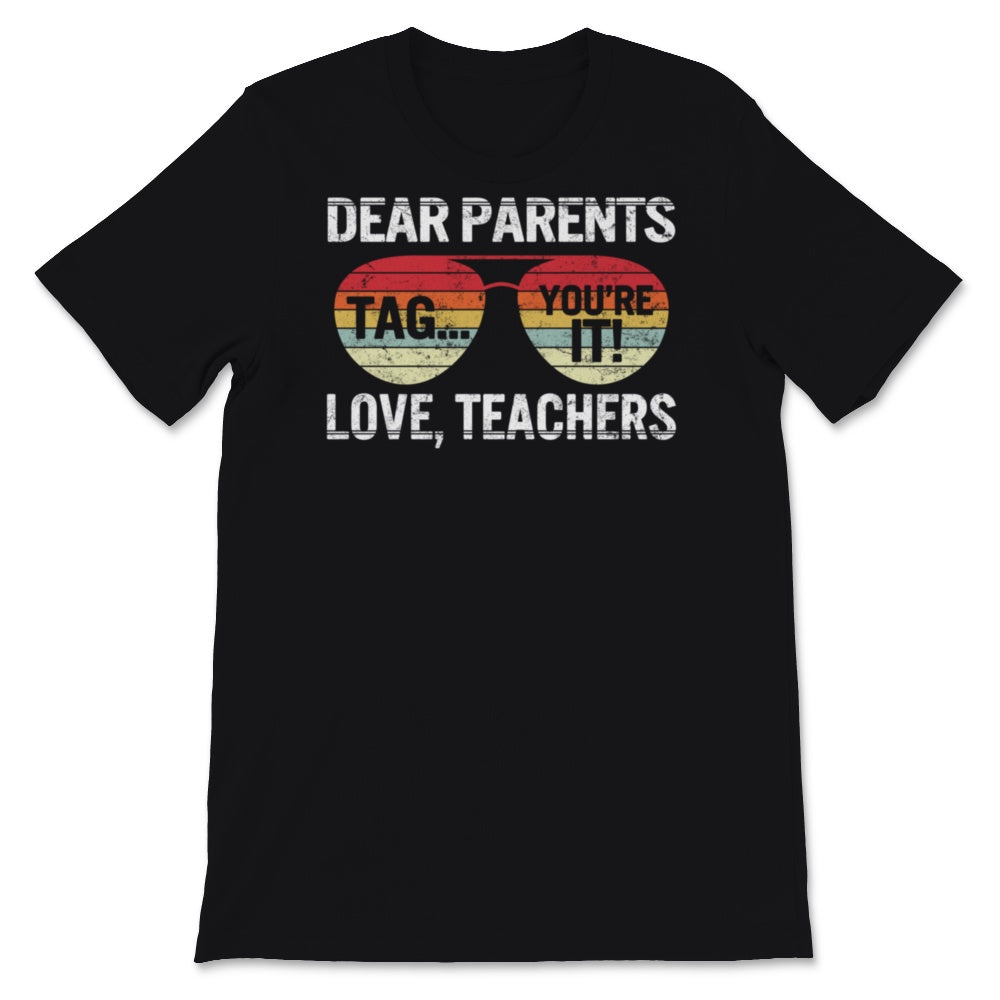 Dear Parents Tag You're It Love Teachers Shirt, Happy Last Day Of