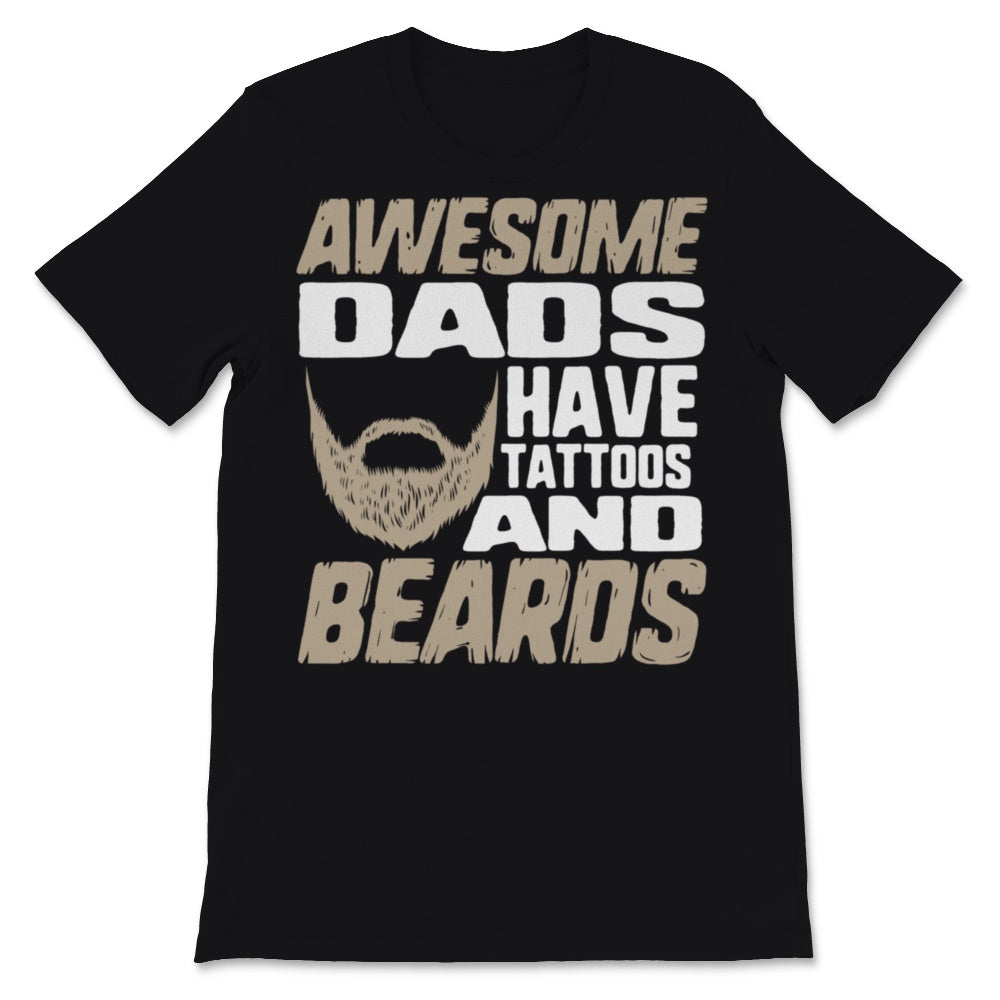 Awesome Dads Have Tattoos and Beards Father's Day Dad Papa Father