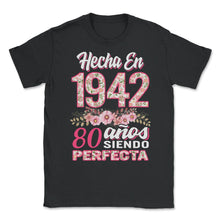 Load image into Gallery viewer, Mujer 80 Cumpleaños Regalo Hecha En 1942, 80 Anos Siendo Perfecta - Unisex T-Shirt - Black
