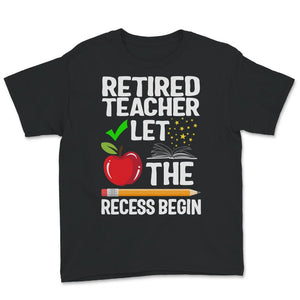 Retired Teacher Shirt, Let The Recess Begin, Humor Retirement Gift,