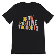 Load image into Gallery viewer, Mental Health Shirt, Grow Positive Thoughts Shirt, Mental Health
