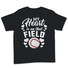 Load image into Gallery viewer, My Heart Is On That Field Shirt Baseball Stitches Bat Mom Mama Gift
