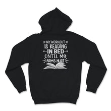 Load image into Gallery viewer, My Workout Is Reading In Bed Until My Arms Hurt Shirt, Book Lover,
