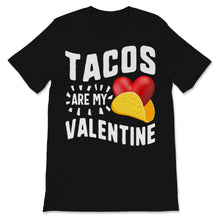 Load image into Gallery viewer, Tacos Are My Valentine Shirt Funny Mexican Food Lover Anti
