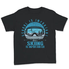 Load image into Gallery viewer, School Is Important But Skiing Is Importanter Shirt, Skiing Lover
