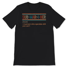 Load image into Gallery viewer, Submariner Definition Shirt, Pigboat Submersible Nuclear Submarine,
