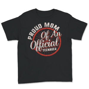 Proud Mom Of An Official Teenager, Shirt for Mom Birthday Gift,