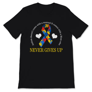 Doesn't Come With Manual It Comes Never Giving Up Mother Shirt Autism