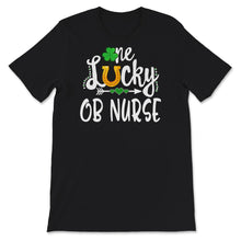 Load image into Gallery viewer, St Patricks Day Shirt, One Lucky OB Nurse, Obstetrical nurse, Nursing
