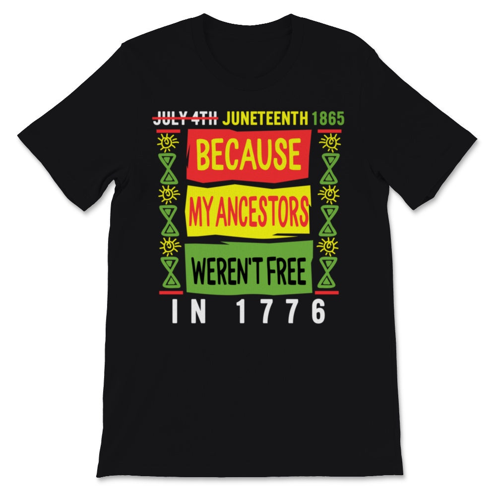 Juneteenth Day My Ancestors Weren't Free in 1776 July 4th Black