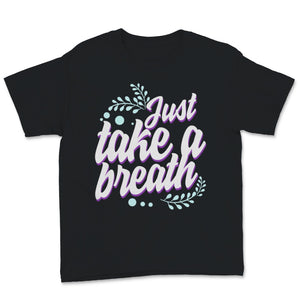 Just Take A Breath Tshirt, Motivational Shirt For Women,