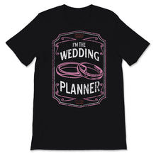 Load image into Gallery viewer, I&#39;m The Wedding Planner Shirt Event Planning Profession Bride Thank
