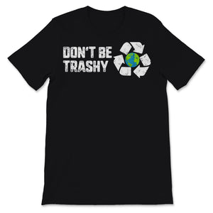 Don't Be Trashy Earth Day Recycle Logo Planet Nature Conservation