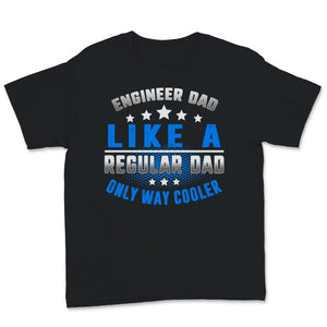 Mens Fathers Day Shirt Engineer Dad Like Regular Dad Only Way Cooler