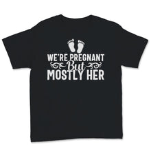 Load image into Gallery viewer, We Are Pregnant But Mostly Her Pregnancy Announcement New Baby Funny
