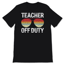 Load image into Gallery viewer, Teacher Off Duty Shirt, Happy Last Day Of School Tshirt, Vintage
