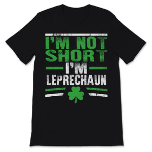 I'm Not Short I'm Leprechaun Size Shirt St. Patrick's Day Gift Women