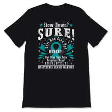 Load image into Gallery viewer, MG Awareness Shirt, Myasthenia Gravis Warrior, Slow Down Sure Never

