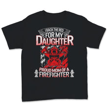 Load image into Gallery viewer, Female Firefighter Mom Shirt I Back The Red For My Daughter Proud

