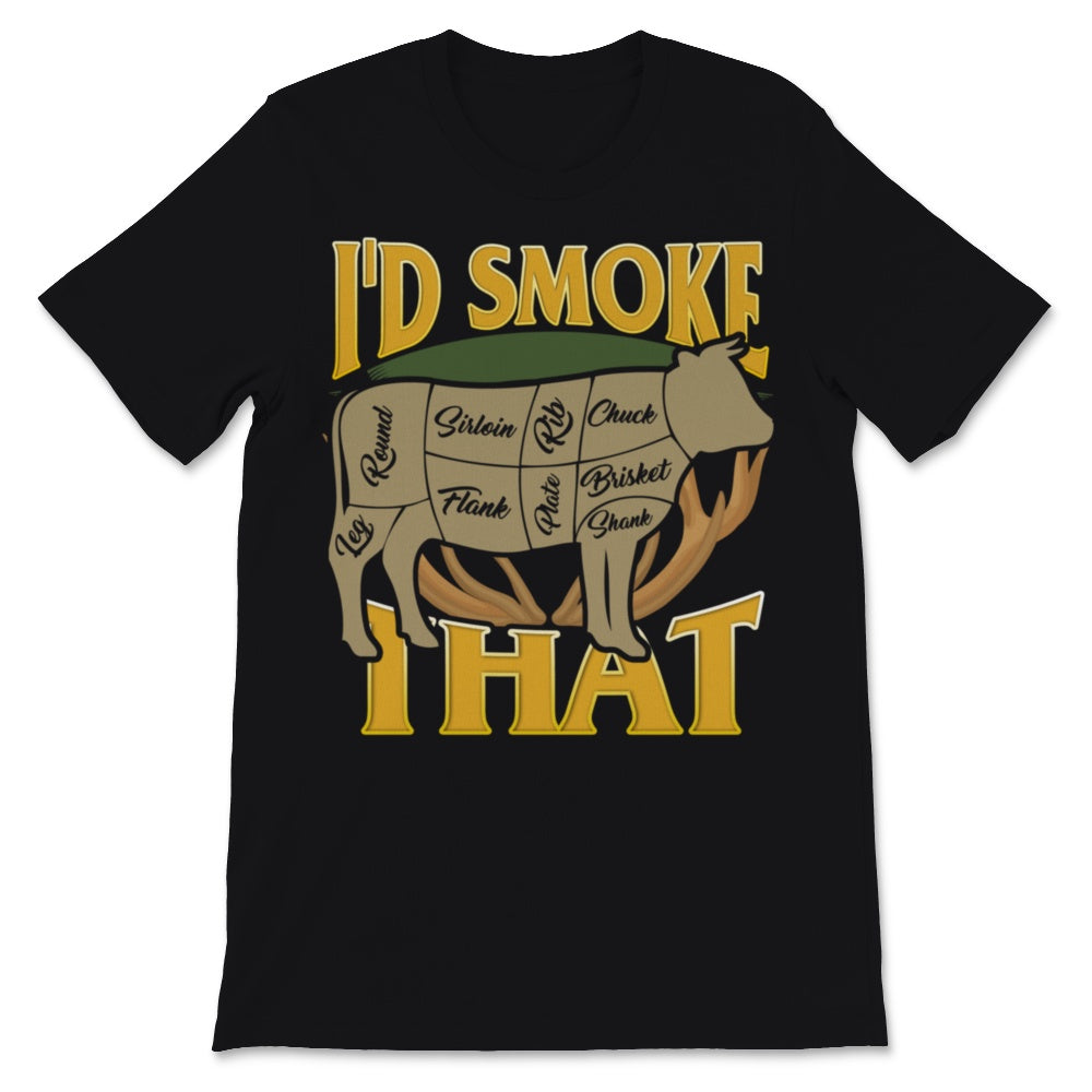 I'd Smoke That Shirt BBQ Grilling Outdoor Beef Meat Smoker Grill