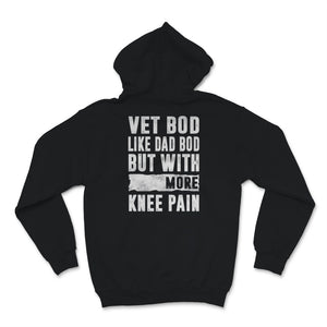 Vet Bod Like A Dad Bod But With More Knee Pain Veteran Shirt Dad Gift