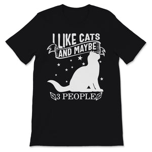 I Like Cats And Maybe 3 People Shirt Cats Mom Cute Kitten Love Funny