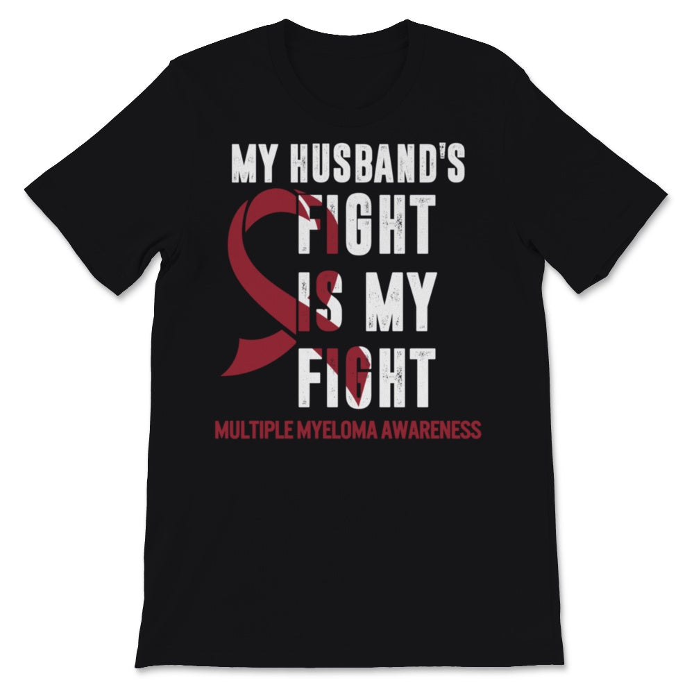 Multiple Myeloma Awareness My Husband's Fight Is My Fight Burgundy