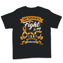 Load image into Gallery viewer, Leukemia Awareness My Sister&#39;s Fight Is My Fight Orange Ribbon Strong
