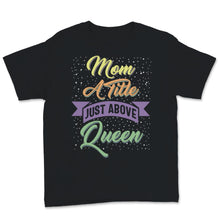 Load image into Gallery viewer, Queen Mom Shirt, Funny Mothers Day Gift For Mother New Mama Wife, Mom
