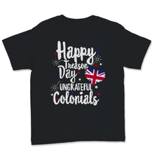 Load image into Gallery viewer, Happy Treason Day Ungrateful Colonials British USA Flag Celebration
