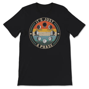 It's Just A Phase Shirt, Phases Of The Moon Shirt, Celestial,