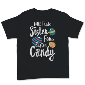Will Trade Sister For Easter Candy Cute Bunny Colorful Easter Egg Gift