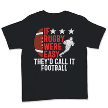 Load image into Gallery viewer, Rugby Player If Rugby Were Easy They&#39;d Call It Football Sport Ball
