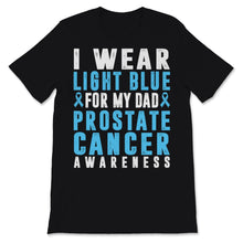 Load image into Gallery viewer, Prostate Cancer Awareness I Wear Light Blue For My Dad Support Father
