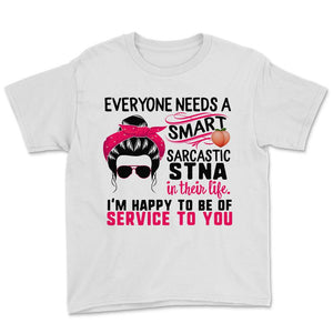 STNA Shirt, Everyone Needs A Smart Sarcastic STNA, Messy Bun, Funny