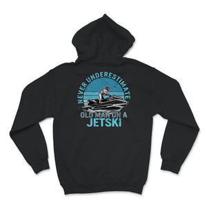 Never Underestimate Old Man On A Jet Ski, Fathers Day Shirt, Grandpa