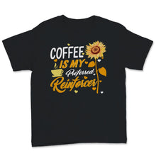 Load image into Gallery viewer, Behavior Analyst Shirt, Coffee Is My Preferred Reinforcer, Sunflower
