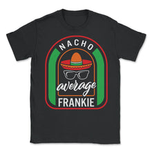 Load image into Gallery viewer, Nacho Average Frankie Mexican Fiesta T Shirt - Unisex T-Shirt - Black
