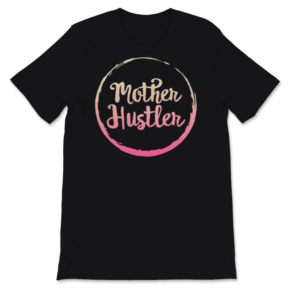 Mother Hustler Shirt, Mothers Day Gift For New Mom Mommy Wife Women,