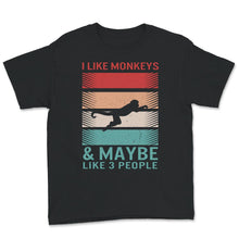 Load image into Gallery viewer, Monkey shirt, I Like Monkeys And Maybe Like 3 People, Vintage, Retro,
