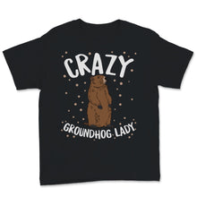 Load image into Gallery viewer, Crazy Groundhog Lady Happy Groundhogs Day February 2nd Funny Birthday
