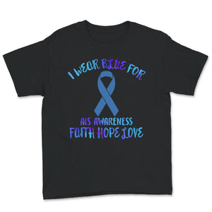 I Wear Blue For ALS Awareness Shirt, Faith, Hope, Love, ALS Supporter