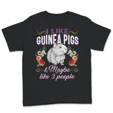 Load image into Gallery viewer, Guinea Pig Shirt, I Like Guinea Pigs And Maybe Like 3 People, Hipster

