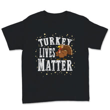 Load image into Gallery viewer, Turkey Lives Matter Thanksgiving Vegan Vegetarian Save the Turkeys
