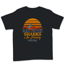 Load image into Gallery viewer, Shark Shirt, Because Sharks Are Freaking Awesome Tshirt, Funny Beach
