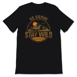 Be Brave Stay Wild Shirt, Hiking Gifts, Vintage Great Outdoors Lover,