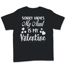 Load image into Gallery viewer, Valentines Day Kids Red Shirt Sorry Ladies My Aunt Is My Valentine Is
