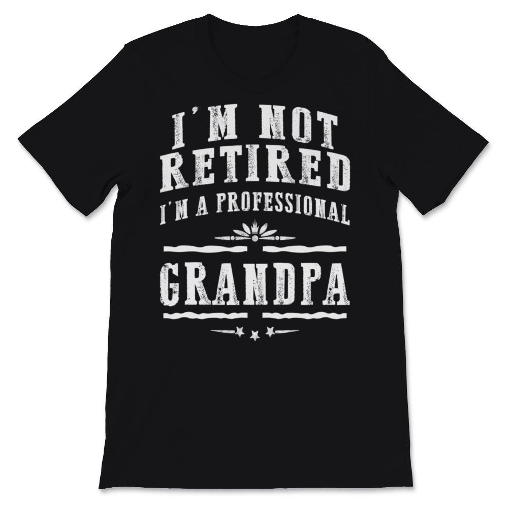 I'm Not Retired Professional Grandpa Father's Day Gift Idea for Men