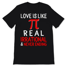 Load image into Gallery viewer, Pi Day Love Is Like Pi Real Irrational &amp; Never Ending Math Teacher
